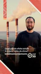 COP30 - Qual gás do efeito estufa é o maior vilão do clima?